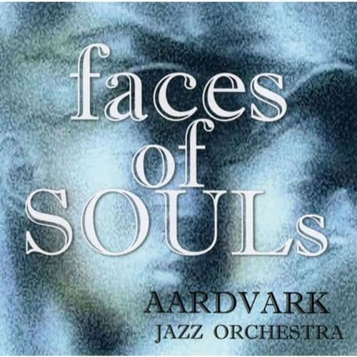 Aardvark Jazz Orchestra - Faces Of Souls