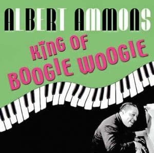 Albert Ammons King of Boogie Woogie