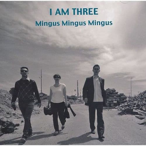I Am Three - Mingus Mingus Mingus