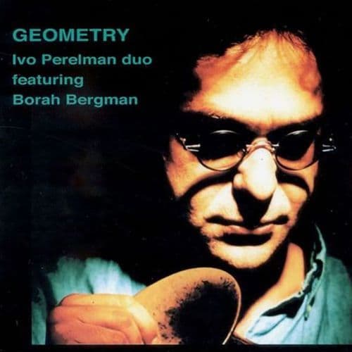 Ivo Perelman/ Borah Bergman - Geometry