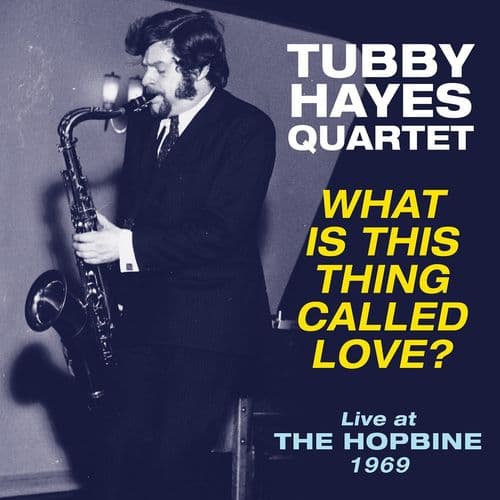 Tubby Hayes Quartet What Is This Thing Called Love? - Live at The Hopbine 1969