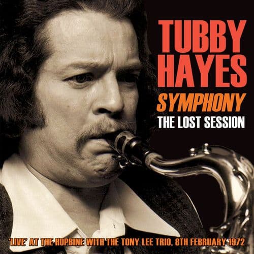 Tubby Hayes Symphony: The Lost Session 1972 - with Tony Lee Trio