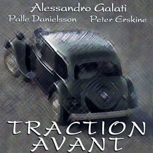 Alessandro Galati - Traction Avant (w. P.Danielsson/P.Erskine)