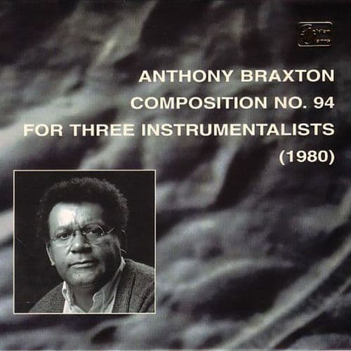Anthony  Braxton - Composition No. 94 For 3 Instrumentalists