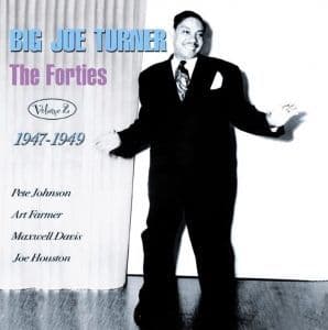 Big Joe Turner The Forties Vol. 2: 1947-1949