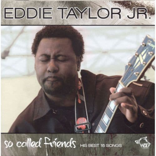 Eddie Taylor Jr - So Called Friends - His Best 15 Songs
