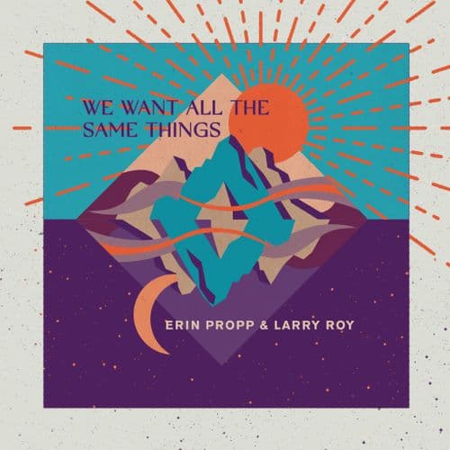 Erin Propp & Larry Roy - We Want All The Same Things