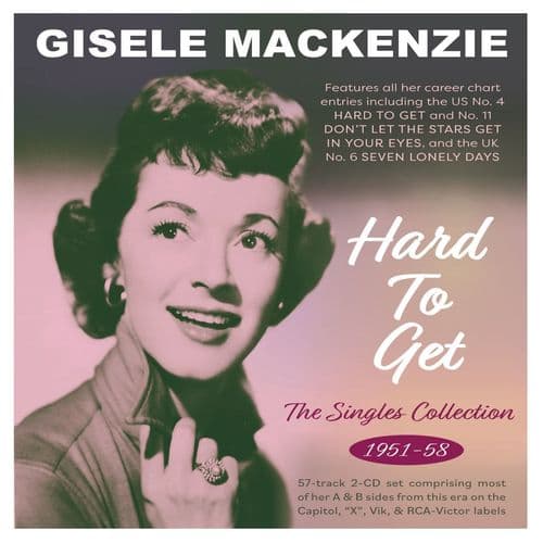 Gisele Mackenzie - Hard To Get: The Singles Collection 1951-58