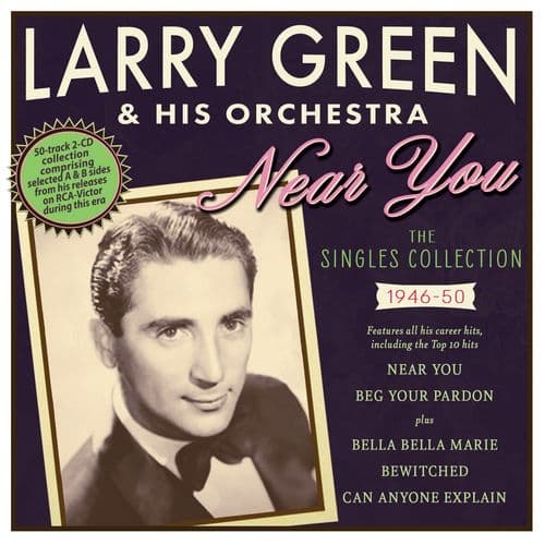 Larry Green  & His Orchestra : Near You - The Singles Collection 1946-50
