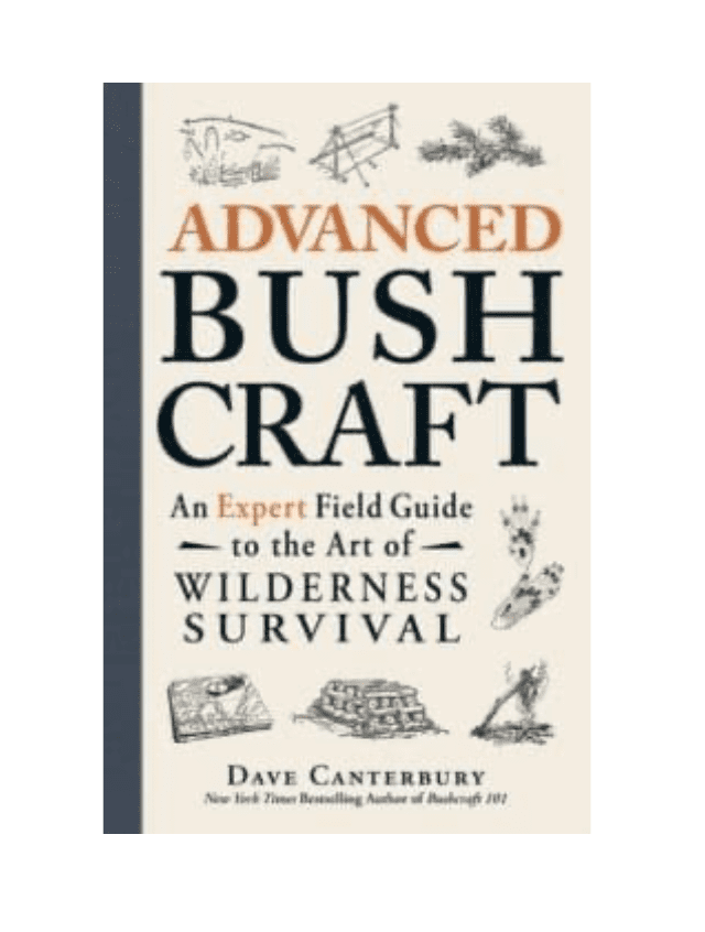 Advanced Bushcraft- An Expert Field Guide to the Art of Wilderness Survival