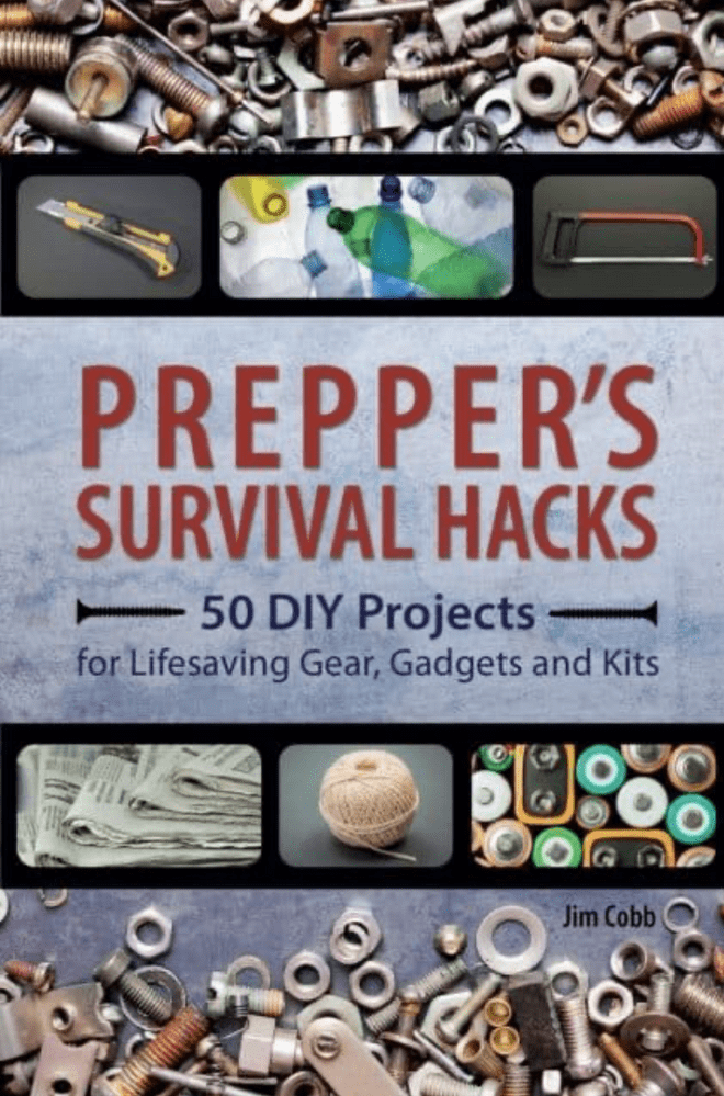 Prepper's Survival Hacks: 50 DIY Projects For Lifesaving Gear, Gadgets and Kits